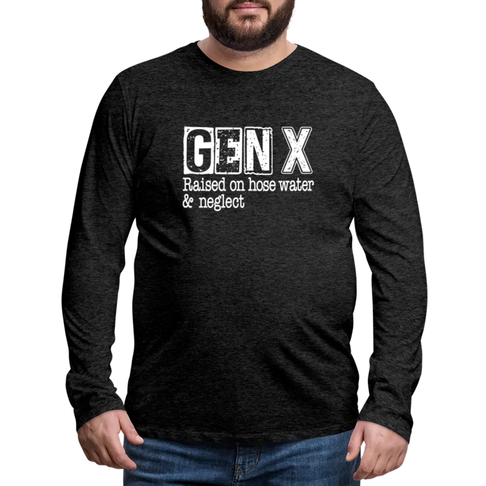 GEN X Men's Premium Long Sleeve T-Shirt (Raised on hose water & neglect)
