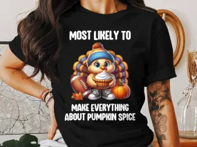 Most Likely To Make Everything About Pumpkin Spice T-Shirt, Funny Autumn Shirt, Thanksgiving Graphic Tee, Fall Season Tshirt
