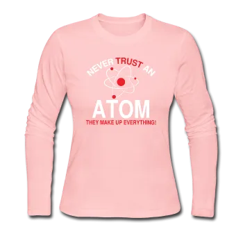 "Never Trust an Atom" - Women's Long Sleeve T-Shirt